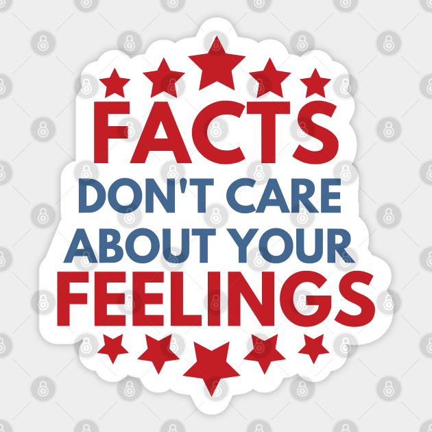 Facts Dont Care About Your Feelings Ben Shapiro Sticker TeePublic